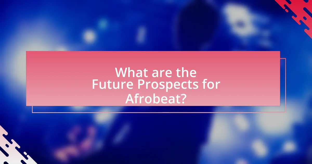 What are the Future Prospects for Afrobeat?