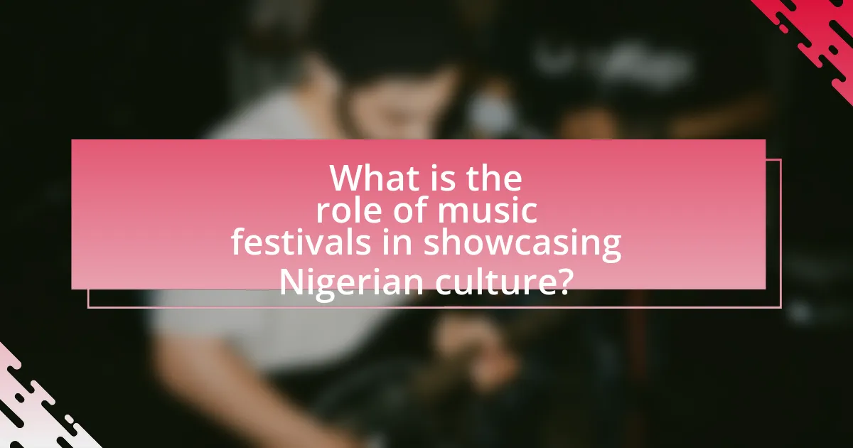 What is the role of music festivals in showcasing Nigerian culture?